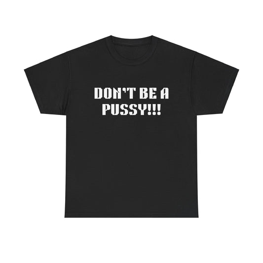 Muay Thai "Don't Be A Pussy!!!" Unisex Heavy Cotton Tee